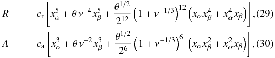 \begin{eqnarray} R &=& c_\name{r} \left[x^5_\alpha + \theta\,\nu^{-4}x^5_\beta + {\theta^{1/2} \over 2^{12}}\left(1 + \nu^{-1/3}\right)^{12}\left(x_\alpha x_\beta^4 + x_\alpha^4 x_\beta\right)\right], \\ A &=& c_\name{a} \left[x^3_\alpha + \theta\,\nu^{-2}x^3_\beta + {\theta^{1/2}\over 2^{6}}\left(1 + \nu^{-1/3}\right)^{6}~\left(x_\alpha x_\beta^2 + x_\alpha^2 x_\beta\right)\right], \end{eqnarray}