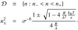 \begin{eqnarray} \mathcal{D} &\equiv& \{n : n_{-} < n < n_{+}\} \nonumber \\ n_{\pm}^2 &=& \sigma^{-6}{1 \pm \sqrt{1-4\,{R \over A^2}{k_\name{B}T \over \epsilon}}\over 4\,{R\over A}} \cdot \end{eqnarray}