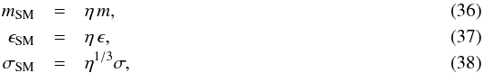 \begin{eqnarray} m_{\mathrm{SM}} &=& \eta\, m , \\ \epsilon_\mathrm{SM} &=& \eta \,\epsilon ,\\ \sigma_\mathrm{SM} &=& \eta^{1/3}\sigma , \end{eqnarray}
