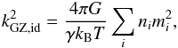 \begin{eqnarray} \label{equ:kGZid} k_\name{GZ,id}^2 = {4\pi G \over \gamma k_\name{B} T}\sum_i {n_i m_i^2} , \end{eqnarray}