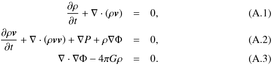 \appendix \setcounter{section}{1} \begin{eqnarray} {\partial \rho \over \partial t} + \nabla\cdot(\rho \vec{v}) &=& 0 , \\ {\partial \rho\vec{v} \over \partial t} + \nabla\cdot\left(\rho \vec{v}\vec{v}\right) + \nabla P + \rho\nabla\Phi &=& 0 , \\ \nabla \cdot \nabla\Phi - 4\pi G\rho&=& 0 . \end{eqnarray}