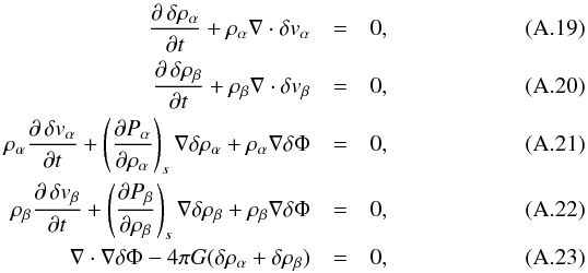\appendix \setcounter{section}{1} \begin{eqnarray} {\partial\,{\delta\rho_\alpha} \over \partial t} + \rho_\alpha\nabla\cdot\delta v_\alpha &=& 0 , \\ {\partial\,\delta\rho_\beta \over \partial t} + \rho_\beta\nabla\cdot\delta v_\beta &=& 0 , \\ \rho_\alpha{\partial\,\delta v_\alpha \over \partial t} + \left({\partial P_\alpha\over \partial \rho_\alpha}\right)_s \nabla \delta\rho_\alpha + \rho_\alpha\nabla\delta\Phi&=& 0 , \\ \rho_\beta{\partial\,\delta v_\beta \over \partial t} + \left({\partial P_\beta\over \partial \rho_\beta}\right)_s \nabla \delta\rho_\beta + \rho_\beta\nabla\delta\Phi&=& 0 , \\ \nabla \cdot \nabla\delta\Phi - 4\pi G(\delta\rho_\alpha + \delta\rho_\beta)&=& 0 , \label{equ:lintp} \end{eqnarray}
