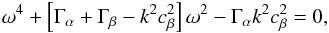 \appendix \setcounter{section}{1} \begin{eqnarray} \omega^4 + \left[\Gamma_\alpha + \Gamma_\beta -k^2 c^2_\beta\right]\omega^2 -\Gamma_\alpha k^2 c_\beta^2 = 0\label{equ:ompt} , \end{eqnarray}