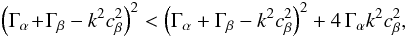 \appendix \setcounter{section}{1} \begin{eqnarray} \left(\Gamma_\alpha\!+\!\Gamma_\beta-k^2 c_\beta^2\right)^2 < \left(\Gamma_\alpha+\Gamma_\beta-k^2 c_\beta^2\right)^2 + 4\,\Gamma_\alpha k^2 c_\beta^2 , \end{eqnarray}
