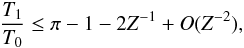 \appendix \setcounter{section}{2} \begin{eqnarray} {T_1 \over T_0} \leq \pi -1 -2Z^{-1} + O(Z^{-2}), \end{eqnarray}