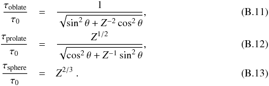 \appendix \setcounter{section}{2} \begin{eqnarray} {\tau_\name{oblate} \over \tau_0} &=& {1 \over \sqrt{ \sin^2\theta + Z^{-2}\cos^2\theta }} , \\ {\tau_\name{prolate}\over \tau_0} &=& {Z^{1/2} \over \sqrt{\cos^2\theta + Z^{-1} \sin^2\theta}} , \\ {\tau_\name{sphere} \over \tau_0} &=& Z^{2/3} \ . \end{eqnarray}