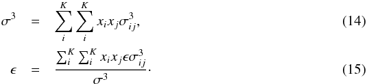 \begin{eqnarray} \label{equ:epsx} \sigma^3 &=& \sum_i^K \sum_i^K x_i x_j \sigma_{ij}^3 , \\ \label{equ:sigx} \epsilon &=& {\sum_i^K \sum_i^K x_i x_j \epsilon\sigma_{ij}^3 \over \sigma^3} \cdot \end{eqnarray}