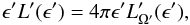 \begin{equation} \epsilon'L'(\epsilon')=4\pi \epsilon'L'_{\Omega'}(\epsilon'), \end{equation}