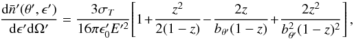 \begin{equation} \frac{\mathrm {\rm d}\bar{n}'(\theta',\epsilon')}{\mathrm {\rm d}\epsilon'\mathrm {\rm d}\Omega'} = \frac{3\sigma_T}{16\pi \epsilon_0'E'^2}\! \left[1\!+\!\frac{z^2}{2(1-z)}\!-\!\frac{2z}{b_{\theta'}(1-z)}\!+\!\frac{2z^2}{b_{\theta'}^2(1-z)^2}\right], \label{kernel} \end{equation}