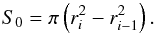\appendix \setcounter{section}{1} \begin{equation} S_0 = \pi\left(r_{i}^2-r_{i-1}^2\right). \end{equation}