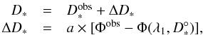 \appendix \setcounter{section}{1} \begin{eqnarray} \begin{array}{rcl} \displaystyle D_* & = & D_*^{\rm obs}+\Delta D_* \\ \displaystyle \Delta D_* & = & a\times[\Phi^{\rm obs}-\Phi(\lambda_1,D^{\circ}_*)], \end{array} \label{corr_d} \end{eqnarray}
