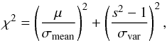 \appendix \setcounter{section}{5} \begin{equation} \chi^2= \left(\frac{\mu}{\sigma_{\rm mean}}\right)^2+\left(\frac{s^2-1}{\sigma_{\rm var}}\right)^2 , \end{equation}