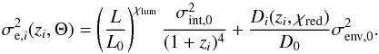 \begin{equation} \sigma_{{\rm e}, i}^2(z_i,\Theta)= \left(\frac{L}{L_0}\right)^{\chi_{\rm lum}}\frac{\sigma^2_{{\rm int},0}}{(1+z_i)^{4}}+ \frac{D_i(z_i, \chi_{\rm red})}{D_0}\sigma^2_{{\rm env},0}. \label{twocomp} \end{equation}