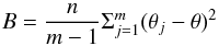 \appendix \setcounter{section}{2} \begin{equation} B=\frac{n}{m-1}\Sigma_{j=1}^{m}(\theta_j-\theta)^2 \end{equation}