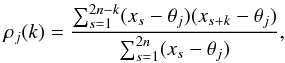 \appendix \setcounter{section}{2} \begin{equation} \rho_j(k)=\frac{\sum_{s=1}^{2n-k}(x_s-\theta_j)(x_{s+k}-\theta_j)}{\sum_{s=1}^{2n}(x_{s}-\theta_j)}, \end{equation}