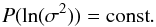 \appendix \setcounter{section}{4} \begin{equation} P(\ln(\sigma^2))= {\rm const}. \end{equation}