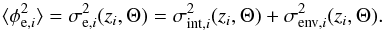 \begin{equation} \langle\phi_{{\rm e},i}^{2}\rangle=\sigma_{{\rm e},i}^2(z_i, \Theta)=\sigma_{{\rm int},i}^2(z_i, \Theta)+\sigma_{{\rm env},i}^2(z_i, \Theta). \label{split} \end{equation}