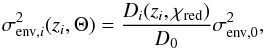\begin{equation} \sigma_{{\rm env},i}^2(z_i, \Theta)=\frac{D_i(z_i, \chi_{\rm red})}{D_0}\sigma_{{\rm env,0}}^2, \label{env} \end{equation}