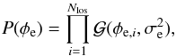 \begin{equation} P(\phi_{\rm e})=\prod_{i=1}^{ N_{\mathrm{los}}}\mathcal{G}(\phi_{{\rm e}, i}, \sigma_{\rm e}^2), \label{priorniels} \end{equation}