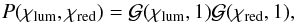 \begin{equation} P(\chi_{{\rm lum}},\chi_{{\rm red}})=\mathcal{G}(\chi_{{\rm lum}},1)\mathcal{G}(\chi_{{\rm red}},1), \label{gaussprior} \end{equation}