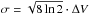 \hbox{$\sigma=\sqrt{8\ln 2}\cdot \Delta V$}