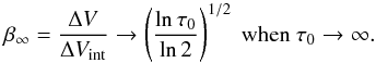 \begin{equation} \label{eq:lim_broad} \beta_\infty = \frac{\Delta V}{\Delta V_{\rm int}} \rightarrow \left( \frac{\ln \tau_0}{\ln 2} \right) ^{1/2}\ {\rm when} \ \tau_0 \rightarrow \infty . \end{equation}