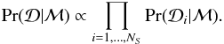 \begin{equation} \Pr(\mathcal{D}|\mathcal{M}) \propto \prod_{i=1,\ldots,N_S} \Pr(\mathcal{D}_i|\mathcal{M}). \end{equation}