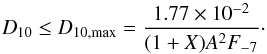 \begin{equation} \label{eq:dmax} D_{10} \le D_{10,\mathrm{max}} = \frac{1.77 \times 10^{-2}}{(1+X) A^2 F_{-7}}\cdot \end{equation}