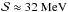 \hbox{$\mathcal{S} \approx 32~\mathrm{MeV}$}