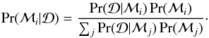 \begin{equation} \Pr(\mathcal{M}_i|\mathcal{D}) = \frac{\Pr(\mathcal{D}|\mathcal{M}_i)\Pr(\mathcal{M}_i)}{\sum_j \Pr(\mathcal{D}|\mathcal{M}_j) \Pr(\mathcal{M}_j)}\cdot \end{equation}
