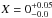\hbox{$X = 0^{+0.05}_{-0.0}$}