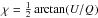 \hbox{$\chi = \frac{1}{2}\arctan(U/Q)$}