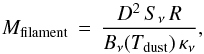 \begin{equation} M_{\rm{filament}} \, = \,\frac{D^2 \, S_\nu \, R}{B_\nu(T_{\rm{dust}}) \, \kappa_\nu}, \end{equation}