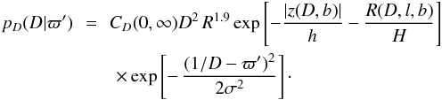 \begin{eqnarray} p_D(D|\varpi') \!\!&=&\!\! C_D(0,\infty) D^2\,R^{1.9}\exp\left[ -{|z(D,b)|\over h}-{R(D,l,b)\over H}\right]\nonumber \\ & & \times \exp\left[-\,{(1/D-\varpi')^2\over2\sigma^2}\right] \cdot \label{e:jointgal} \end{eqnarray}