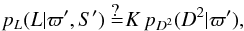 \begin{equation} p_L(L|\varpi',S') \izzit K \,p_{D^2}(D^2|\varpi'), \label{e:alter} \end{equation}
