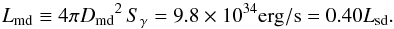 \begin{equation} L_\mathrm{md} \equiv 4\pi {D_\mathrm{md}}^2\,S_\gamma = 9.8\times10^{34}\mathrm{erg/s}=0.40L_\mathrm{sd} \label{e:lgmd}. \end{equation}