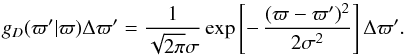 \begin{equation} g_D(\varpi'|\varpi)\Delta\varpi' = {1\over\sqrt{2\pi}\sigma} \exp\left[-\,{(\varpi-\varpi')^2\over2\sigma^2}\right] \Delta\varpi' . \end{equation}