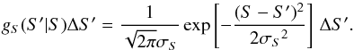 \begin{equation} g_S(S'|S)\Delta S' = {1\over\sqrt{2\pi}\sigma_S} \exp\left[-{(S-S')^2\over2{\sigma_S}^2}\right]\,\Delta S' \label{e:gauss-s}. \end{equation}