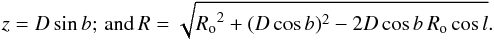 \begin{equation} z = D\sin b;\,\mathrm{and}\, R=\sqrt{{R_{\rm o}}^2+(D\cos b)^2-2D\cos b\,R_{\rm o}\cos l} . \end{equation}