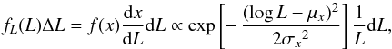 \begin{equation} f_L(L)\Delta L = f(x){{\rm d}x\over {\rm d}L}{\rm d}L \propto \exp\left[-\,{(\log L-\mu_x)^2\over2{\sigma_x}^2}\right]{1\over L}{\rm d}L \label{e:lognormal}, \end{equation}