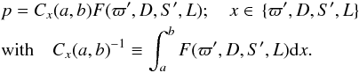 \begin{eqnarray} &&p = C_x(a,b) F(\varpi',D,S',L); \quad x\in\,\{\varpi',D,S',L\} \nonumber\\ &&\mathrm{with}\quad {C_x(a,b)}^{-1} \equiv \int_a^b F(\varpi',D,S',L){\rm d}x \label{e:bayes}. \end{eqnarray}