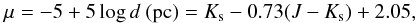 \begin{equation} \mu = - 5 + 5 \log{d \text{ (pc)}}= K_{\rm s} - 0.73 (J - K_{\rm s}) + 2.05, \end{equation}