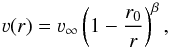 \begin{equation} \varv (r) = \varv_{\infty} \left( 1 - \frac{r_0}{r} \right)^{\beta} , \end{equation}