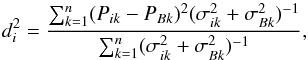\begin{equation} d_{i}^2=\frac{\sum_{k=1}^n(P_{ik}-P_{Bk})^2(\sigma_{ik}^2+\sigma_{Bk}^2)^{-1}}{\sum_{k=1}^n(\sigma_{ik}^2+\sigma_{Bk}^2)^{-1}}, \end{equation}