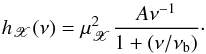 \begin{equation} h_{\mathscr{X}}(\nu)=\mu_{\mathscr{X}}^2\frac{A\nu^{-1}}{1+(\nu/\nu_{\mathrm{b}})}\cdot \label{eq14} \end{equation}