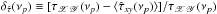 \hbox{$\delta_{\hat{\tau}}(\nu_p)\equiv[\tau_{\mathscr{XY}}(\nu_p)-\langle\hat{\tau}_{xy}(\nu_p)\rangle]/\tau_{\mathscr{XY}}(\nu_p)$}