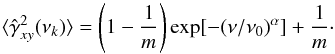 \begin{equation} \langle\hat{\gamma}^2_{xy}(\nu_k)\rangle=\left(1-\frac{1}{m}\right)\mathrm{exp}[-(\nu/\nu_0)^\alpha]+\frac{1}{m}\cdot \label{eq25} \end{equation}