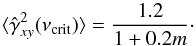 \begin{equation} \langle\hat{\gamma}^2_{xy}(\nu_{\mathrm{crit}})\rangle=\frac{1.2}{1+0.2m}\cdot \label{eq26} \end{equation}