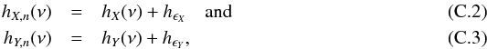\appendix \setcounter{section}{3} \begin{eqnarray} \label{eqc2} h_{X,{n}}(\nu) &=& h_X(\nu)+h_{\epsilon_X} \quad \text{and} \\ \label{eqc3} h_{Y,{n}}(\nu) &=& h_Y(\nu)+h_{\epsilon_Y}, \end{eqnarray}