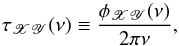 \begin{equation} \tau_{\mathscr{XY}}(\nu)\equiv\frac{\phi_{\mathscr{XY}}(\nu)}{2\pi\nu}, \label{eq5} \end{equation}